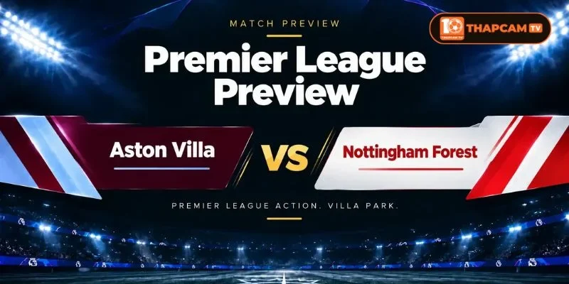 Soi kèo nhà cái Aston Villa vs Nottingham Forest từ ThapCam TIVI hé lộ nhiều thông tin thú vị.