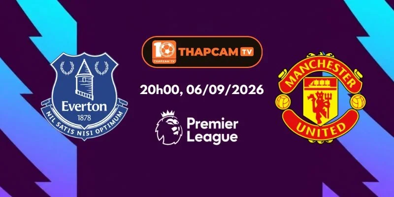 Soi Kèo Nhà Cái Everton Vs Manchester United - 20h00, Ngày 06/09