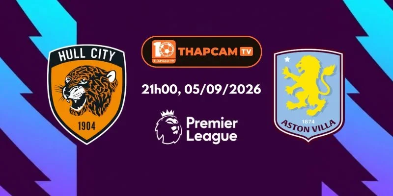 Soi Kèo Nhà Cái Hull City Vs Aston Villa - 21h00, Ngày 05/09