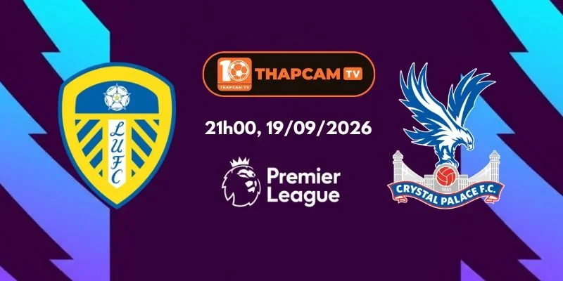 Soi Kèo Nhà Cái Leeds United Vs Crystal Palace - 21h00, Ngày 19/09