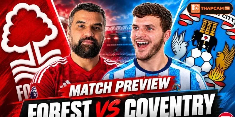 Nottingham Forest liệu có thể tận dụng lợi thế sân nhà để hạ gục Coventry City đang lên?