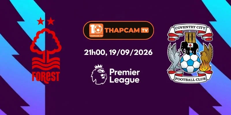 Soi Kèo Nhà Cái Nottingham Forest Vs Coventry City - 21h00, Ngày 19/09